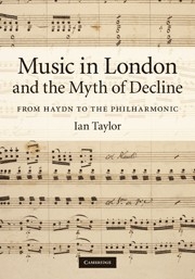 Music in London and the Myth of Decline From Haydn to the Philharmonic Hardback