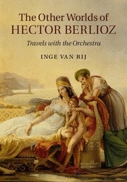 The Other Worlds of Hector Berlioz Travels with the Orchestra Hardback