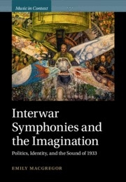Interwar Symphonies and the Imagination Politics, Identity, and the Sound of 1933 Hardback