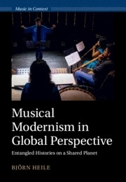 Musical Modernism in Global Perspective Entangled Histories on a Shared Planet Hardback