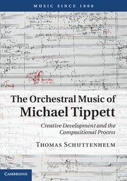 The Orchestral Music of Michael Tippett Creative Development and the Compositional Process Hardback