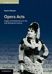 Opera Acts Singers and Performance in the Late Nineteenth Century Hardback