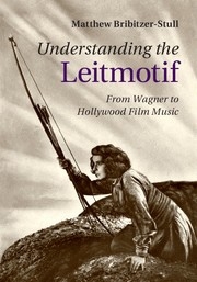 Understanding the Leitmotif From Wagner to Hollywood Film Music Hardback