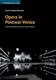 Opera in Postwar Venice Cultural Politics and the Avant-Garde Hardback