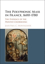 The Polyphonic Mass in France, 16001780 The Evidence of the Printed Choirbooks Hardback