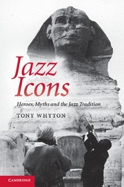 Jazz Icons Heroes, Myths and the Jazz Tradition Paperback