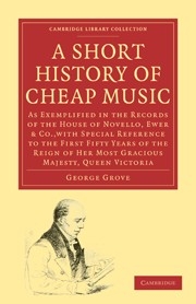 A Short History of Cheap Music As Exemplified in the Records of the House of Novello, Ewer and Co., with Special Reference to the F Paperback