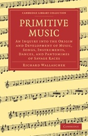 Primitive Music An Inquiry into the Origin and Development of Music, Songs, Instruments, Dances, and Pantomimes of S Paperback