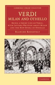 Verdi: Milan and Othello Being a Short Life of Verdi, with Letters Written about Milan and the New Opera of Othello Paperback