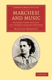 Marchesi and Music Passages from the Life of a Famous Singing-Teacher Paperback