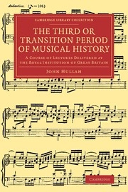 The Third or Transition Period of Musical History A Course of Lectures Delivered at the Royal Institution of Great Britain Paperback