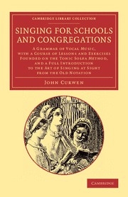 Singing for Schools and Congregations A Grammar of Vocal Music, with a Course of Lessons and Exercises Founded on the Tonic Solfa Method,  Paperback