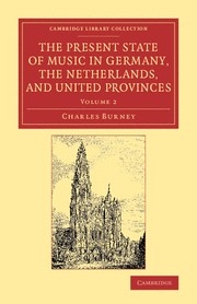 The Present State of Music in Germany, the Netherlands, and United Provinces Or, the Journal of a Tour through those Countries Undertaken to Collect Materials for a General Hist Paperback