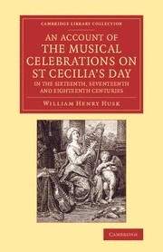 An Account of the Musical Celebrations on St Cecilia's Day in the Sixteenth, Seventeenth and Eightee  Paperback