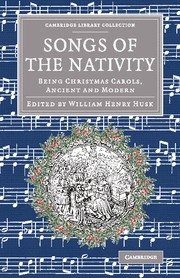 Songs of the Nativity Being Christmas Carols, Ancient and Modern Paperback