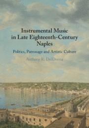Instrumental Music in Late Eighteenth-Century Naples Politics, Patronage and Artistic Culture Hardback