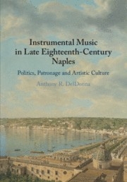 Instrumental Music in Late Eighteenth-Century Naples Politics, Patronage and Artistic Culture Paperback