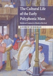 The Cultural Life of the Early Polyphonic Mass Medieval Context to Modern Revival Paperback
