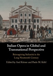 Italian Opera in Global and Transnational Perspective Reimagining Italianit in the Long Nineteenth Century Hardback