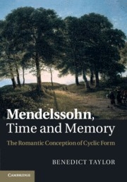 Mendelssohn, Time and Memory The Romantic Conception of Cyclic Form Paperback