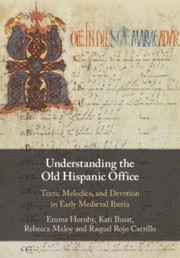 Understanding the Old Hispanic Office Texts, Melodies, and Devotion in Early Medieval Iberia Paperback