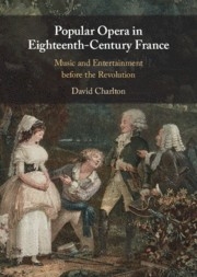 Popular Opera in Eighteenth-Century France Music and Entertainment before the Revolution Hardback