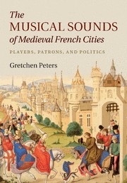 The Musical Sounds of Medieval French Cities Players, Patrons, and Politics Paperback