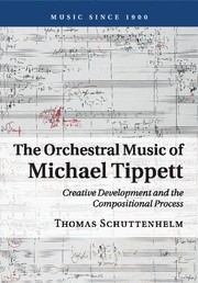 The Orchestral Music of Michael Tippett Creative Development and the Compositional Process Paperback