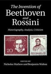 The Invention of Beethoven and Rossini Historiography, Analysis, Criticism Paperback