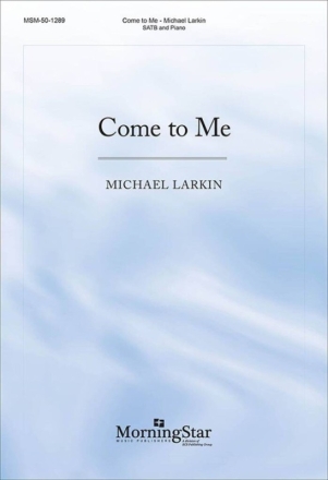 Come to Me Gemischter Chor mit Klavier/Orgel Chorpartitur