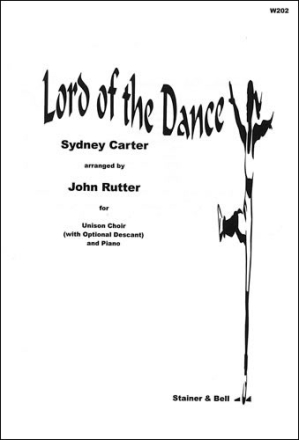 Lord of the Dance. Unison arr. John Rutter Unison Voices (with optional descant) and piano