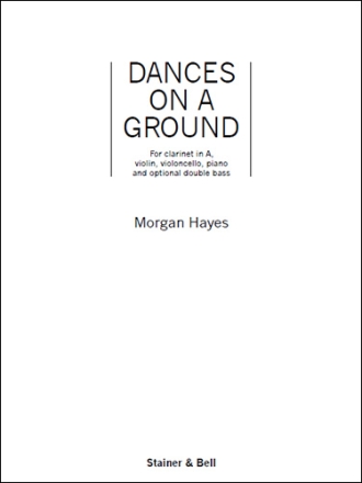 Dances on a Ground. Ensemble Version Clarinet, Violin, Cello, Piano & optional Double Bass