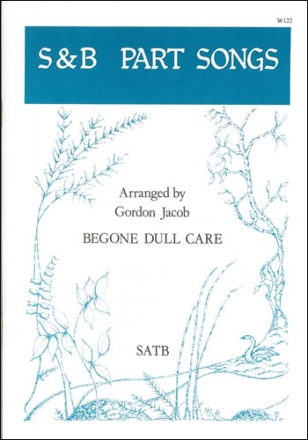 Begone dull care SATB