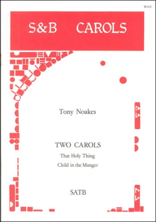 Two Carols: That Holy Thing And Child in the Manger SATB