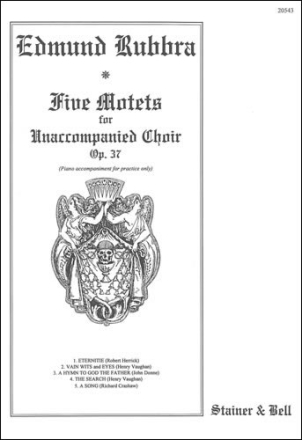 Five Motets: Eternitie, Vain wits and eyes, A Hymn to God the Father, The Search, A Song SATB