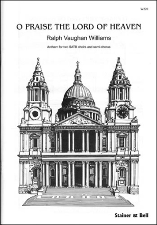 O Praise the Lord of Heaven Two SATB choirs and semi-chorus