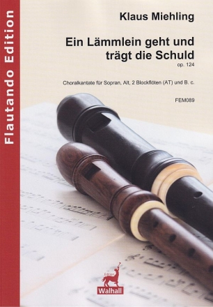 Ein Lmmlein geht und trgt die Schuld op.124 fr Sopran, Alt, 2 Blockflten (AT) und B.c. Partitur und Stimmen