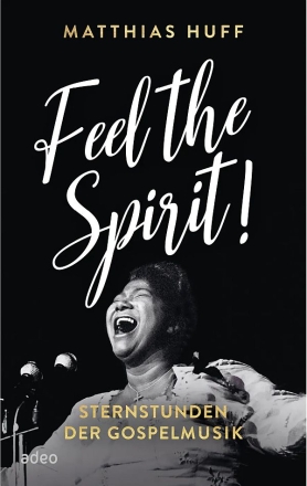 Feel the Spirit! Sternstunden der Gospelmusik Hardcover