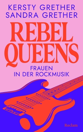 Rebel Queens - Frauen in der Rockmusik Das groe Standardwerk ber Rockmusikerinnen Hardcover