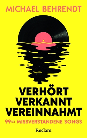 Verhrt, verkannt, vereinnahmt. 99 1/2 missverstandene Songs Die berraschenden Wahrheiten hinter beliebten Rock- und Pop-Hits Softcover