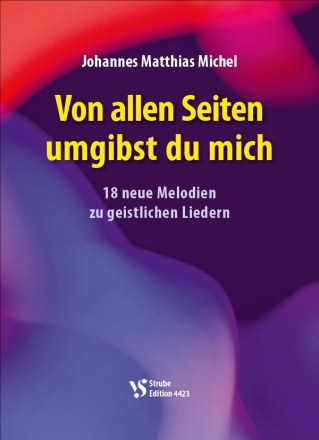 Von allen Sinnen umgibst du mich 18 neue Melodien zu geistlichen Liedern Liederbuch