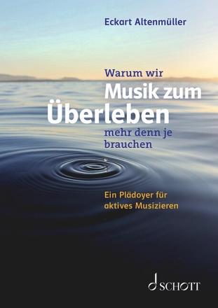 Warum wir Musik zum �berleben mehr denn je brauchen Ein Pl�doyer f�r aktives Musizieren Softcover