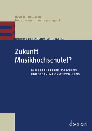 Zukunft Musikhochschule!? Impulse f�r Lehre, Forschung und Organisatinsentwicklung Broschur