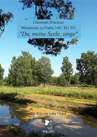Du, meine Seele, singe (Miniaturen zu Psalm 146 EG 302) f�r Klavier oder Orgel