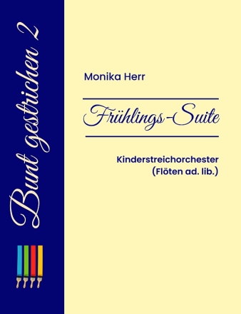 Fr�hlings-Suite f�r Kinderstreichorchester (Fl�ten ad lib.) Partitur und Stimmen