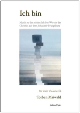 Ich bin - Musik zu den sieben Ich bin-Worten des Christus f�r 2 Violoncelli Spielpartitur