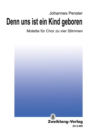 Denn uns ist ein Kind geboren (Motette) f�r gem Chor zu vier Stimmen a cappella Chorpartitur