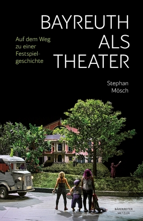 Bayreuth als Theater Auf dem Weg zu einer Festspielgeschichte Hardcover