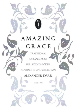 Amazing Grace - Ein effektvolles Arrangment f�r Saxophon (Klarinette) und Orgel