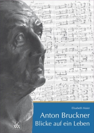 Anton Bruckner. Blicke auf ein Leben  gebunden